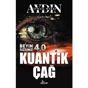 Beyin Sizsiniz 4.0 – Kuantik Çağ - Ismail Hakkı Aydın