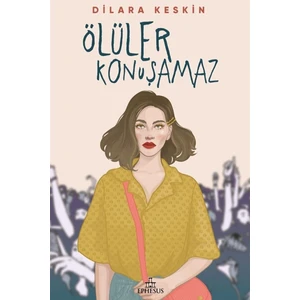 Ephesus Yayınları Ölüler Konuşamaz Ciltsiz 496 Sayfa Türkçe Edebiyat - Dilara Keskin