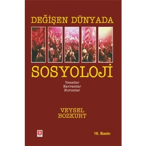 Değişen Dünyada Sosyoloji - Temeller-Kavramlar-Kurumlar | Veysel Bozkurt