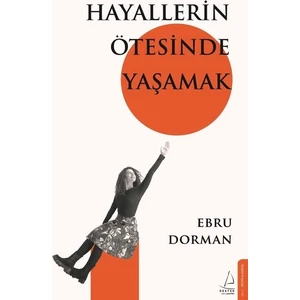 Hayallerin Ötesinde Yaşamak - Ebru Dorman