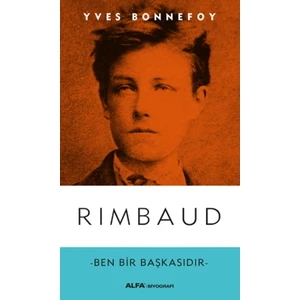 Rimbaud: Ben Bir Başkasıdır - Yves Bonnefoy