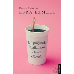 Düştüğünde Kalkarsan Hayat Güzeldir - Esra Ezmeci