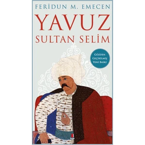 Yavuz Sultan Selim - Feridun M. Emecen - Feridun M. Emecen
