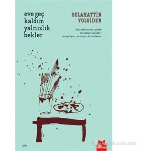 Eve Geç Kaldım Yalnızlık Bekler - Selahattin Yolgiden