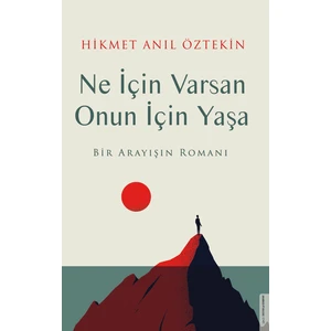 Ne İçin Varsan Onun İçin Yaşa - Hikmet Anıl Öztekin