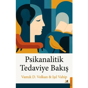Psikanalitik Tedaviye Bakış - Vamık Volkan – Işıl Vahip