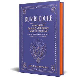 Dumbledore : Hogwarts’in Tanınmış Müdürünün Hayatı ve Yalanları – Gayriresmi Araştırma (Ciltli) - Irvin Khaytman