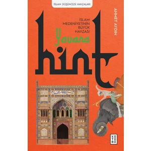 Ketebe Yayınları Yavana: İslam Medeniyetinin Büyük Havzası / Hint - Ahmet Aydın