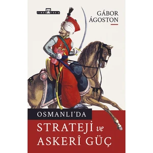 Osmanlı'da Strateji ve Askeri Güç - Gabor Agoston