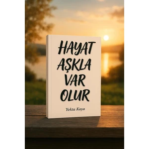 Yekta Kaya Hayat Aşkla Var Olur