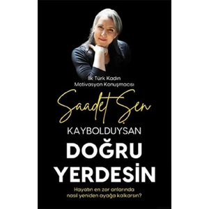Kaybolduysan Doğru Yerdesin - Saadet Şen | Öne Çıkanlar