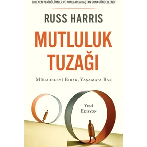 Mutluluk Tuzağı: Mücadeleyi Bırak Yaşamaya Bak - Russ Harris | Popüler Kitaplar