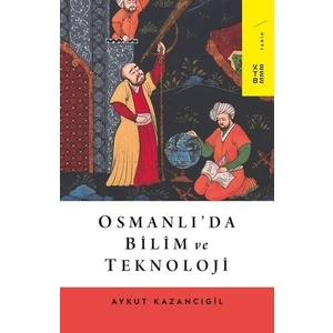 Ketebe Yayınları Osmanlı’da Bilim ve Teknoloji - Aykut Kazancıgil