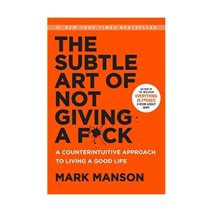 The Subtle Art Of Not Giving A F*ck - Mark Manson