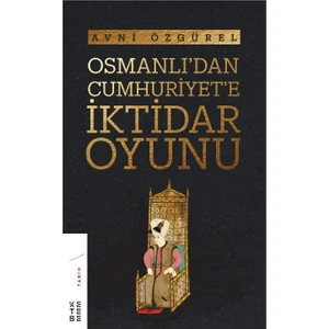 Osmanlı’Dan Cumhuriyet’e İktidar Oyunu - Avni Özgürel
