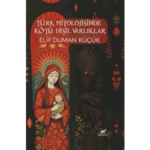 Türk Mitolojisinde Kötü Dişil Varlıklar