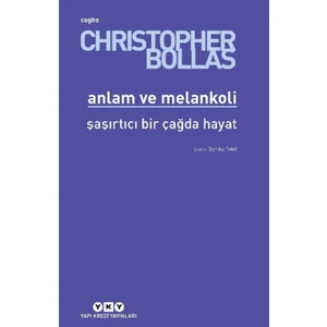 Anlam ve Melankoli - Christopher Bollas
