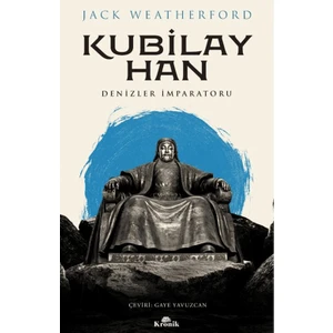 Kubilay Han - Denizler İmparatoru - Jack Weatherford