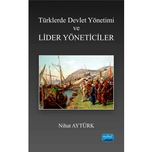 Türklerde Devlet Yönetimi ve Lider Yöneticiler