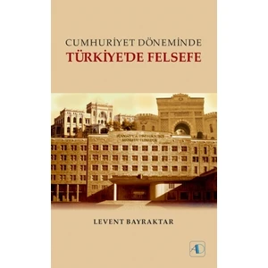 Cumhuriyet Döneminde Türkiye'De Felsefe-Levent Bayraktar