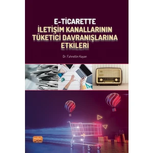 E-Ticarette Iletişim Kanallarının Tüketici Davranışlarına Etkileri - Fahrettin Kayan