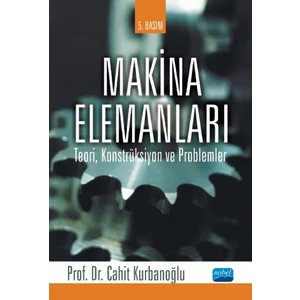 Makina Elemanları: Teori, Konstrüksiyon ve Problemler - Cahit Kurbanoğlu