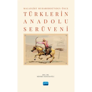 Malazgirt Muharebesi’nden Önce Türklerin Anadolu Serüveni - Mehmet Mandaloğlu