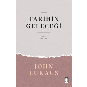 Ketebe Yayınları Tarihin Geleceği - John Lukacs