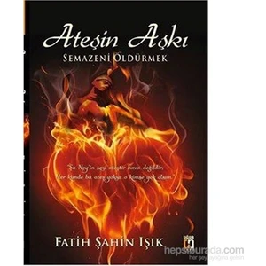 Ateşin Aşkı Semazeni Öldürmek - Fatih Şahin Işık