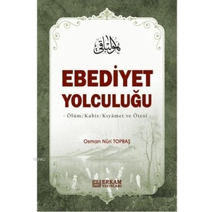 Erkam Yayınları Ebediyet Yolculuğu Ölüm, Kabir, Kıyamet ve Ötesi - Osman Nuri Topbaş (Karton Kapak)