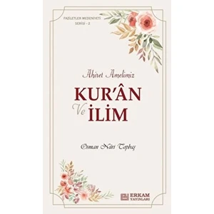 Ahiret Amelimiz - Kur’an ve Ilim - Osman Nuri Topbaş
