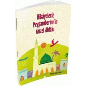 Hikayelerle Peygamberimin Güzel Ahlakı