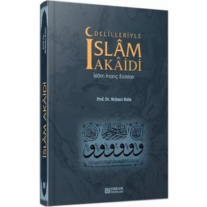 Delilleriyle İslam Akaidi: İslam İnanç Esasları - Mehmet Bulut