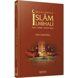 Delilleriyle İslam İlmihali: İnanç İbadet Günlük Hayat - Hamdi Döndüren