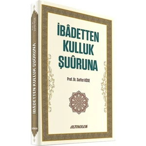 İbadetten Kulluk Şuuruna - Prof. Dr. Saffet Köse