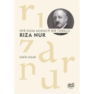 Her Daim Muhalif Bir Türkçü Rıza Nur - Zakir Avşar