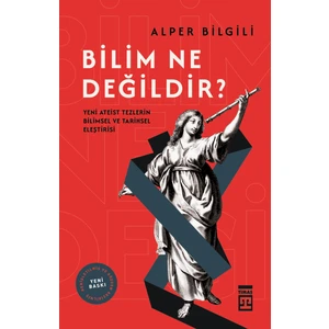 Bilim Ne Değildir - Yeni Ateist Tezlerin Bilimsel ve Tarihsel Eleştirisi - Alper Bilgili