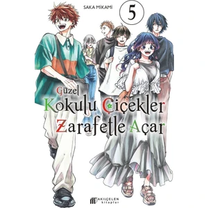 Akılçelen Kitaplar Güzel Kokulu Çiçekler Zarafetle Açar Cilt 5 - Saka Mikami