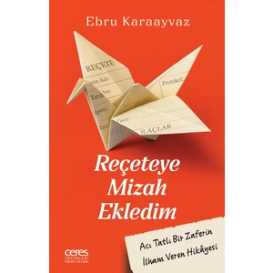 Reçeteye Mizah Ekledim Ebru Karaayvaz Acı Tatlı Bir Zaferin Ilham Veren Hikâyesi