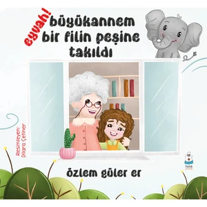 Eyvah! Büyükannem Bir Filin Peşine Takıldı /özlem Güler Er
