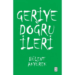 Ketebe Yayınları Geriye Doğru İleri - Bülent Akyürek
