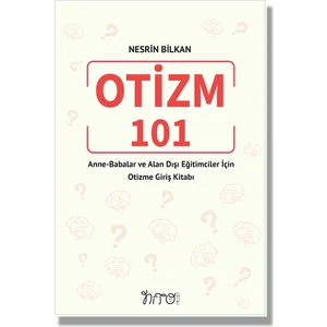 Otizm 101 Anne-Babalar ve Alan Dışı Eğitimciler Için Otizme Giriş