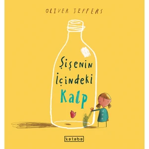 Ketebe Çocuk Şişenin İçindeki Kalp - Oliver Jeffers