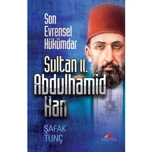 Motto Yayınları Son Evrensel Hükümdar Sultan II. Abdulhamid Han - Şafak Tunç