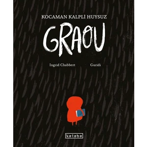 Ketebe Çocuk Kocaman Kalpli Huysuz Graou - Ingrid Chabbert