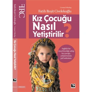 Kız Çocuğu Nasıl Yetiştirilir? - Kız Çocuk Gelişimi, Ebeveynlik Kitabı, Çocuk Eğitimi