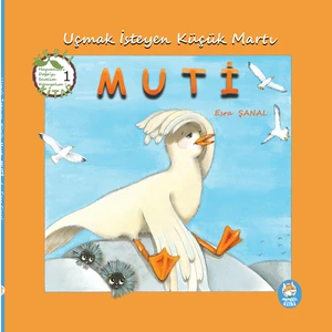 Meraklı Tilki Kitaplığı Uçmak İsteyen Küçük Martı Muti Resimli Hikâye Kitabı / 5 yaş + / Esra Şanal