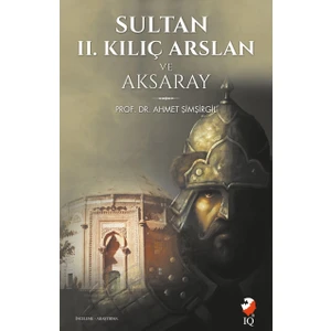 Sultan 2. Kılıç Arslan Ve Aksaray-Ahmet Şimşirgil