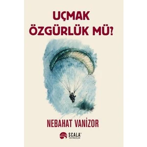 Scala Yayıncılık Uçmak Özgürlük Mü?
