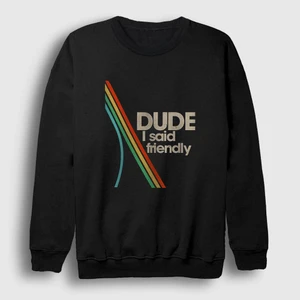 Unisex Siyah Dude I Said Friendly Arc Raiders Sweatshirt